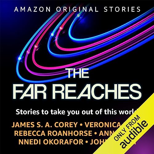 The Far Reaches Audiobook By James S. A. Corey, Veronica Roth, Rebecca Roanhorse, Ann Leckie, Nnedi Okorafor, John Scalzi cov