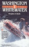 Washington Whitewater 1: A Guide to Seventeen of Washington's Most Popular Whitewater Rivers