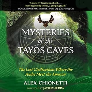 Mysteries of the Tayos Caves Audiobook By Alex Chionetti, Javier Sierra - foreword cover art