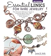 Essential Links for Wire Jewelry, 3rd Edition: The Ultimate Reference Guide to Creating More Than...