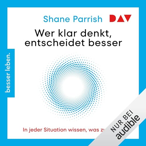 Wer klar denkt, entscheidet besser. In jeder Situation wissen, was zu tun ist Audiolivro Por Shane Parrish capa