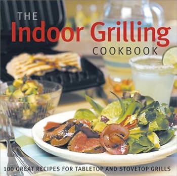 Hardcover The Indoor Grilling Cookbook: 100 Great Recipes for Electric and Stovetop Grills Book