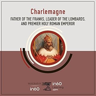 Charlemagne: Father of the Franks, Leader of the Lombards, and Premier Holy Roman Emperor Audiolibro Por in60Learning arte de