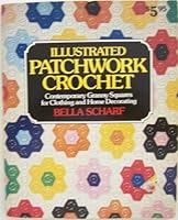 Illustrated Patchwork Crochet: Contemporary Granny Squares for Clothing and Home Decorating