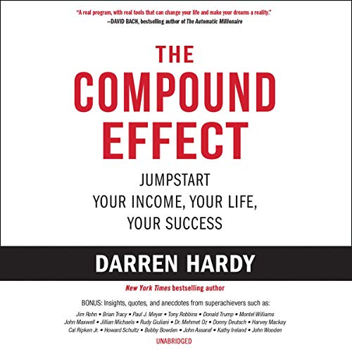 The Compound Effect: Multiply Your Success One Simple Step at a Time