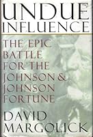 Undue Influence: The Epic Battle for the Johnson & Johnson Fortune 0688064256 Book Cover