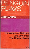 Three Plays. The Waters of Babylon. Live like Pigs. The Happy Haven, etc (Penguin Plays. no. PL57.) B00B2QZHU4 Book Cover