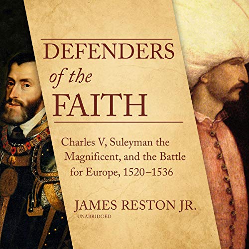 Defenders of the Faith: Charles V, Suleyman the Magnificent, and the Battle for Europe, 1520-1536