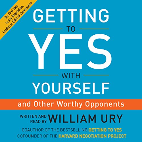 Getting to Yes with Yourself: (And Other Worthy Opponents)