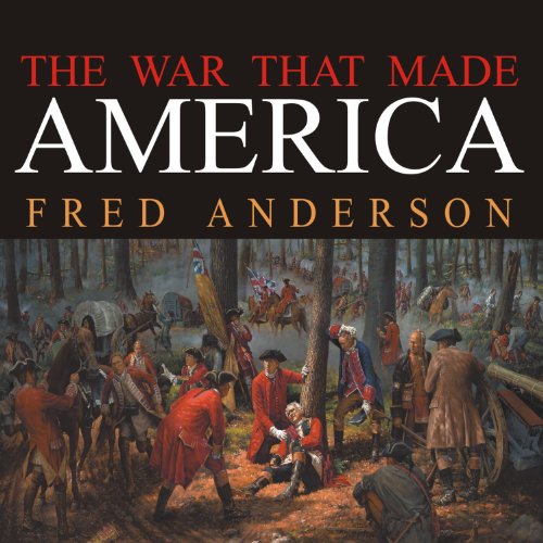 The War That Made America: A Short History of the French and Indian War