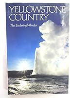 Yellowstone Country: The Enduring Wonder (National Geographic Society Special Publication, Series 26)