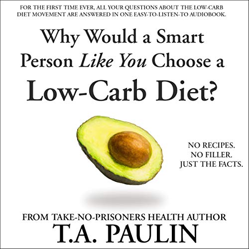 Why Would a Smart Person Like You Choose a Low-Carb Diet? Audiolibro Por T.A. Paulin arte de portada