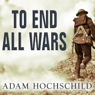 To End All Wars Audiobook By Adam Hochschild cover art