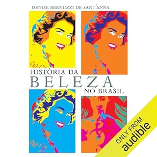 História da Beleza no Brasil Audiolivro Por Denise Bernuzzi de Sant’Anna capa