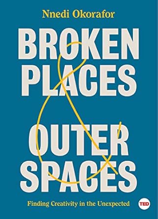 Broken Places &amp; Outer Spaces: Finding Creativity in the Unexpected (TED Books)