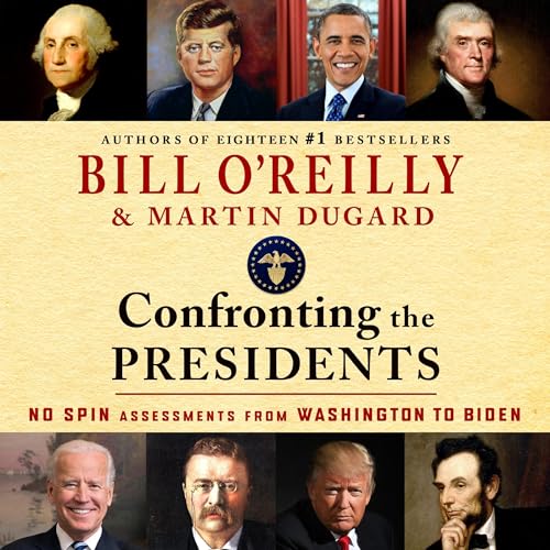 Confronting the Presidents: No Spin Assessments from Washington to Biden