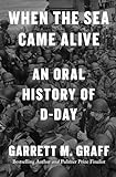 When the Sea Came Alive: An Oral History of D-Day