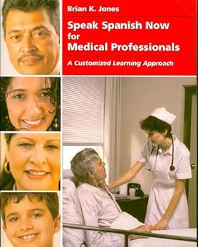 Paperback Speak Spanish Now for Medical Professionals: A Customized Learning Approach for Doctors, Nurses, Nursing and Medical Assistants Book