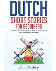 Dutch Short Stories for Beginners: 20 Captivating Short Stories to Learn Dutch &amp; Grow Your Vocabulary the Fun Way!: 1