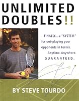 Unlimited Doubles!!: Finally-- A "System" for Out-Playing Your Opponents: Anytime, Anywhere, Guaranteed