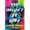 You Shouldn&#39;t Be Here: A Novel