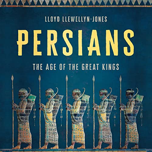 Persians: The Age of the Great Kings