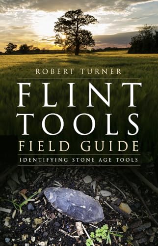 Flint Tools Field Guide: Identifying Stone Age Tools