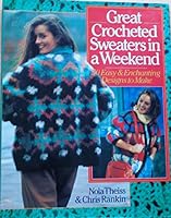 Great Crocheted Sweaters in a Weekend/50 Easy and Enchanting Designs to Make