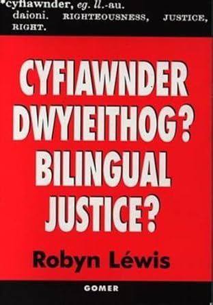 Cyfiawnder dwyieithog?: Golwg ar yr ieithoedd Cymraeg a Saesneg yn Llysoedd Ynadon Cymru (Welsh Edition)