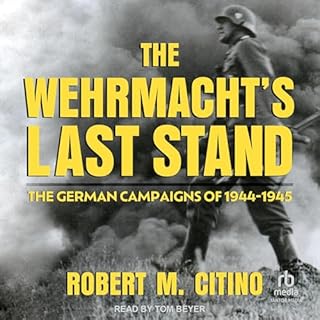 The Wehrmacht's Last Stand: The German Campaigns of 1944-1945 Audiolibro Por Robert M. Citino arte de portada