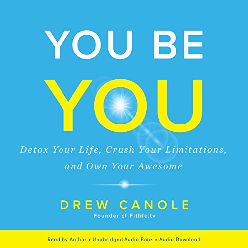 You Be You: Detox Your Life, Crush Your Limitations, and Own Your Awesome