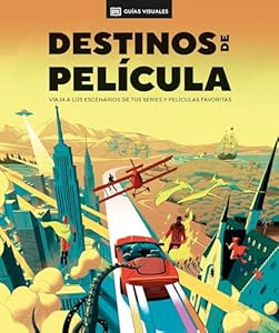 Destinos de película (The Screen Traveler's Guide): Viaja a los escenarios de tus series y películas favoritas (Spanish Edition)