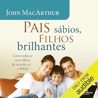 Pais Sábios, Filhos Brilhantes Audiolivro Por John F. MacArthur capa