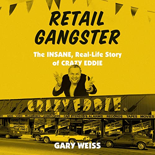 Retail Gangster: The Insane, Real-Life Story of Crazy Eddie