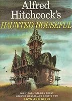 Alfred Hitchcock's Haunted Houseful: Nine Cool Stories About Haunted Houses and Ghosts for Boys and Girls 0394870417 Book Cover