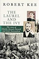 The Laurel and the Ivy: Story of Charles Stewart Parnell and Irish Nationalism