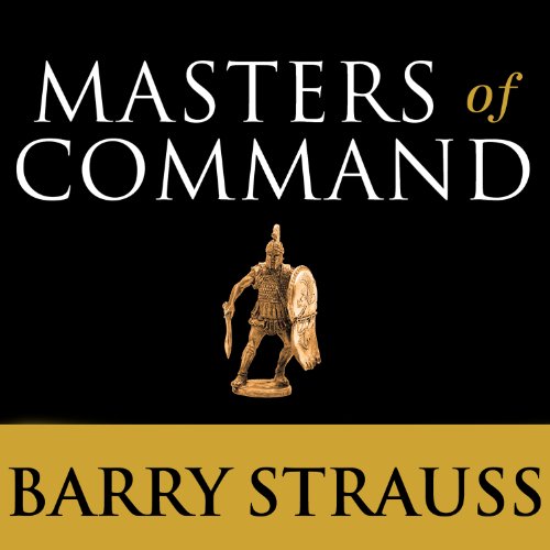 Masters of Command: Alexander, Hannibal, Caesar, and the Genius of Leadership