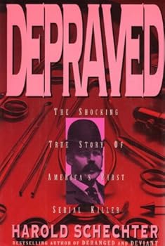 Hardcover Depraved: The Shocking True Story of America's First Serial Killer Book