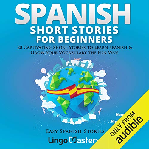 Spanish Short Stories for Beginners: 20 Captivating Short Stories to Learn Spanish & Grow Your Vocabulary the Fun Way!: E...