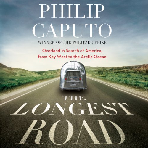 The Longest Road: Overland in Search of America, from Key West to the Arctic Ocean