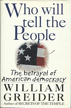 Hardcover Who Will Tell the People: The Betrayal of American Democracy /]Cwilliam B. Greider Book