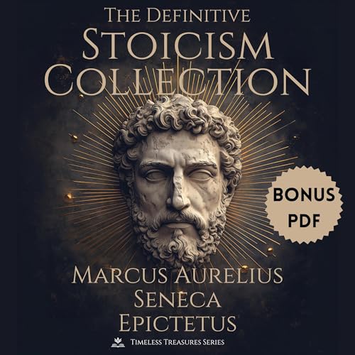 The Definitive Stoicism Collection: Meditations of Marcus Aurelius, Letters from a Stoic of Seneca, The Enchiridion & Dis...