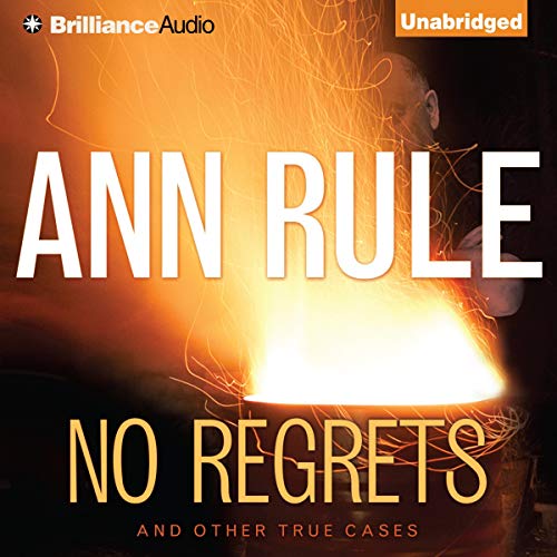 No Regrets: And Other True Cases: And Other True Cases (Ann Rule's Crime Files, Book 11)