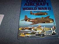 Illustrated Encyclopedia of Combat Aircraft of World War II: A technical directory of the warplanes of 1939-1945