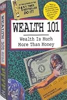 Wealth 101: Getting What You Want-Enjoying What You'Ve Got