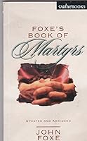 Actes and Monuments of these latter and perilous days, touching matters of the Church, wherein are comprehended and described the great persecutions and horrible troubles that have been wrought and pr