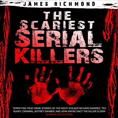 The Scariest Serial Killers: Terrifying True Crime Stories of the Night Stalker Richard Ramirez, Ted Bundy, Cannibal Jeff...