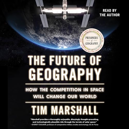 The Future of Geography: How the Competition in Space Will Change Our World (Politics of Place)