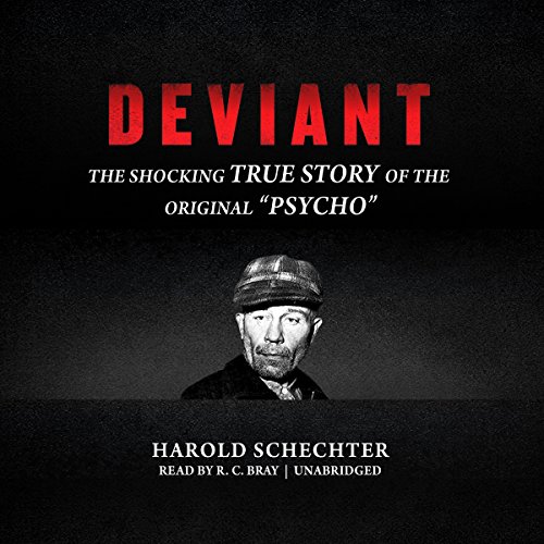 Deviant: The Shocking True Story of Ed Gein, the Original "Psycho"