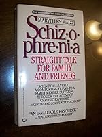 Schizophrenia: Straight Talk for Family and Friends